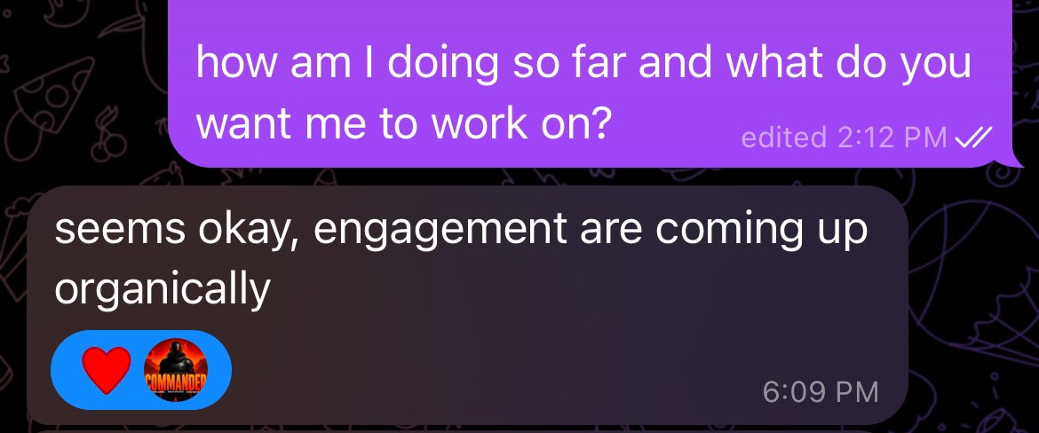 A screenshot of a chat conversation where a message asks 'how am I doing so far and what do you want me to work on?' and receives the reply 'seems okay, engagement are coming up organically'.