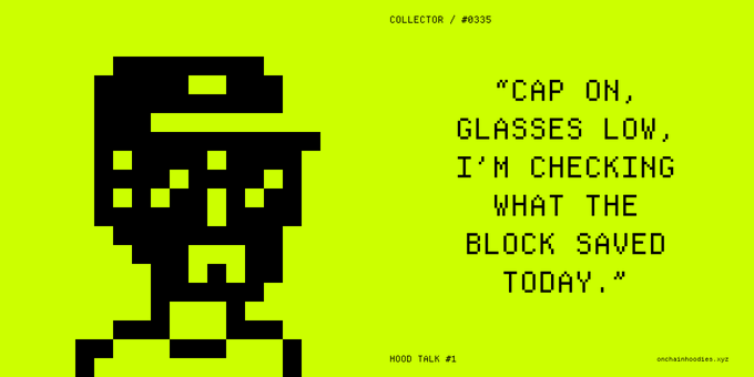 A pixel-art graphic on a bright green background featuring a hooded character with the quote 'CAP ON, GLASSES LOW, I'M CHECKING WHAT THE BLOCK SAVED TODAY,' labeled as Collector #0335 and Hood Talk #1.