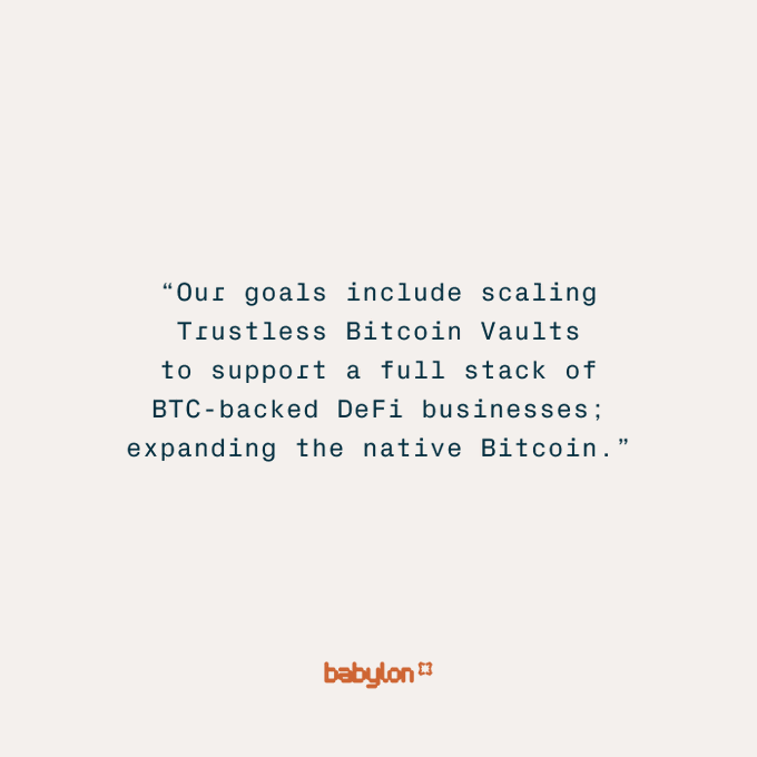 A minimalist white graphic with a quote in dark teal text: 'Our goals include scaling Trustless Bitcoin Vaults to support a full stack of BTC-backed DeFi businesses; expanding the native Bitcoin.' The 'babylon' logo appears at the bottom in orange.