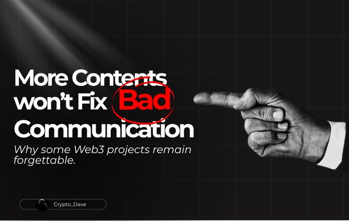 A graphic titled 'More Contents won't Fix Bad Communication' with 'Bad' circled in red, subtitled 'Why some Web3 projects remain forgettable,' by Crypto_Dave, featuring a pointing hand.