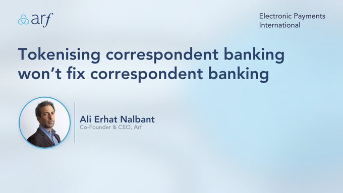 A title card for Electronic Payments International features Ali Erhat Nalbant, Co-Founder & CEO of Arf, with the headline 'Tokenising correspondent banking won't fix correspondent banking.'