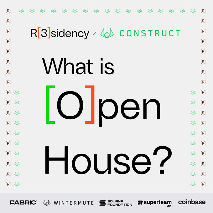 A graphic asking 'What is [O]pen House?' co-hosted by R[3]sidencey and CONSTRUCT, featuring sponsor logos including FABRIC, Wintermute, Solana Foundation, Superteam UK, and Coinbase.