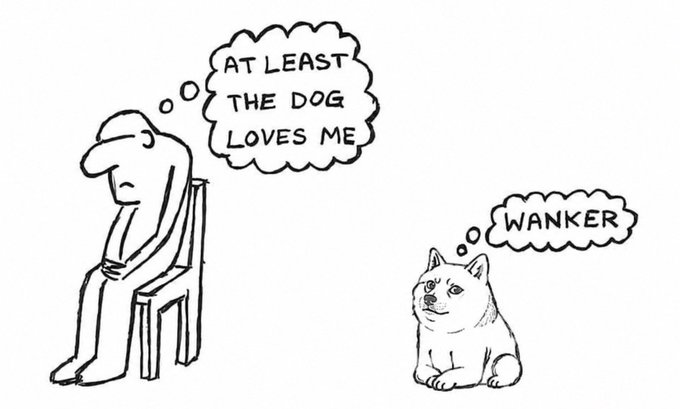 A stick-figure person sits slumped in a chair thinking "AT LEAST THE DOG LOVES ME," while a dog nearby thinks "WANKER," highlighting the gap between human optimism and canine opinion.