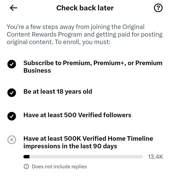 A Twitter/X 'Check back later' eligibility screen for the Original Content Rewards Program, showing unmet requirements including 500K Verified Home Timeline impressions (currently at 13.4K).