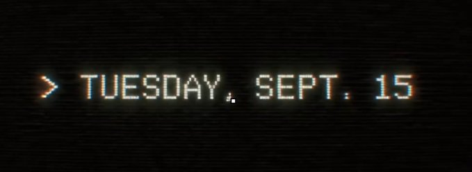 A dark screen displaying text in a glitchy retro digital font reading '> TUESDAY, SEPT. 15'.
