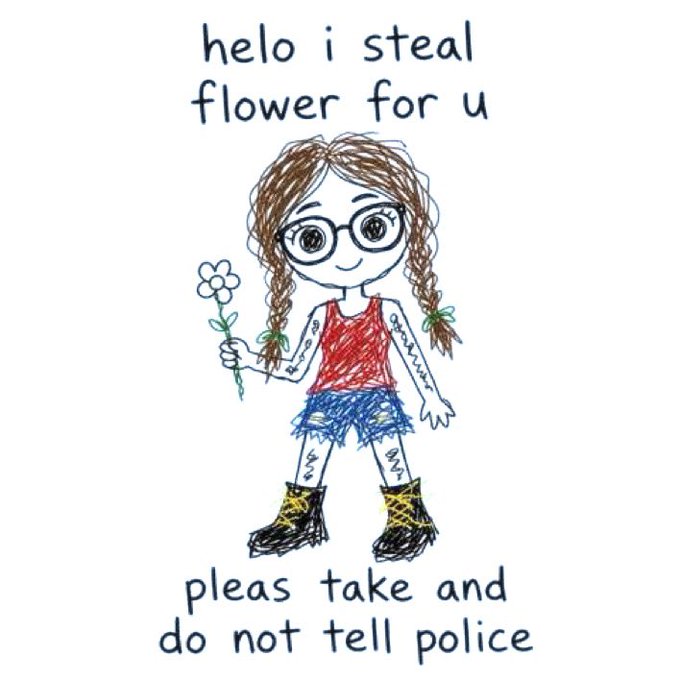 A childlike crayon drawing of a girl with braided hair, glasses, a red top, blue shorts, and combat boots holding a flower, with handwritten text reading 'helo i steal flower for u' and 'pleas take and do not tell police.'