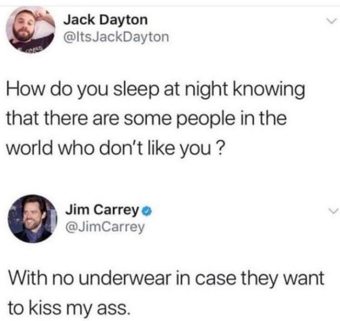 A Twitter exchange shows Jack Dayton (@ItsJackDayton) asking 'How do you sleep at night knowing that there are some people in the world who don't like you?' and Jim Carrey (@JimCarrey) replying 'With no underwear in case they want to kiss my ass.'