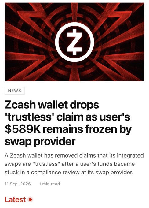 A news article from 11 Sep 2026 titled "Zcash wallet drops 'trustless' claim as user's $589K remains frozen by swap provider," reporting that a Zcash wallet removed its "trustless" marketing claim after a user got stuck in a compliance review—directly illustrating the user's criticism that Zcash is a honeypot/memecoin lacking true trustless functionality.