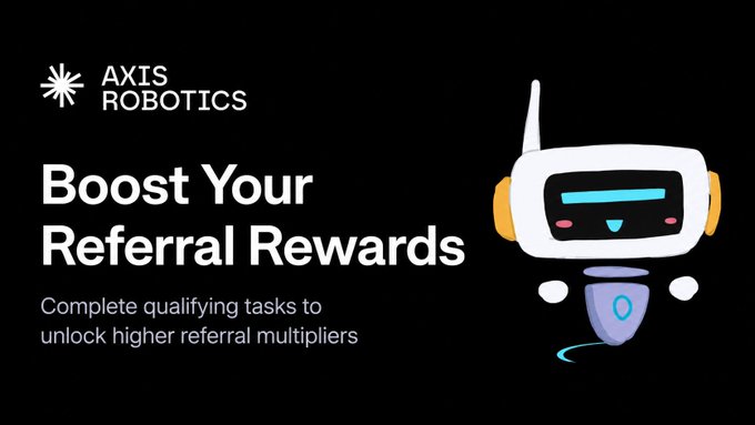 A black promotional banner for 'AXIS ROBOTICS' reads 'Boost Your Referral Rewards: Complete qualifying tasks to unlock higher referral multipliers' next to a smiling robot illustration.