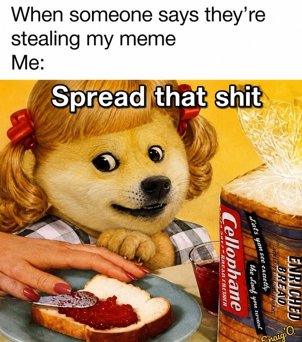 A meme featuring a vintage-style dog character making a sandwich with Cellophane Enriched Bread, captioned 'When someone says they're stealing my meme / Me: Spread that shit'.