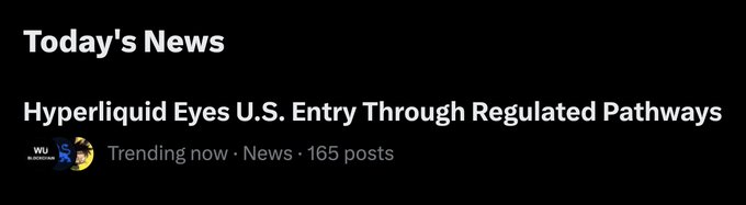 A news header on a dark background reading 'Today's News: Hyperliquid Eyes U.S. Entry Through Regulated Pathways' marked as trending with 165 posts.