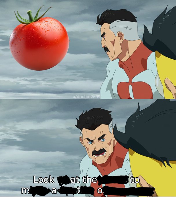 A two-panel meme features the animated character Omni-Man looking surprised and angry at a floating tomato in front of a cloudy sky, with partially redacted text at the bottom reading 'Look at the [redacted] to m. [redacted]'.
