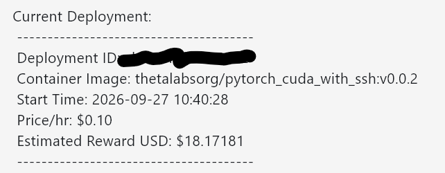 A deployment status display showing 'Current Deployment' details including a redacted Deployment ID, Container Image 'thetalabsorg/pytorch_cuda_with_ssh:v0.0.2', Start Time '2026-09-27 10:40:28', Price/hr '$0.10', and Estimated Reward USD '$18.17181'.