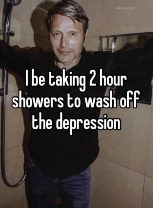 A meme featuring a somber-looking man standing in a shower with the caption 'I be taking 2 hour showers to wash off the depression'.