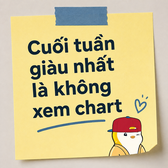 A sticky note graphic reads "Cuối tuần giàu nhất là không xem chart" (Vietnamese for "The richest weekend is not checking charts") with a small illustration of a person. The image reinforces the post's message about finding value in weekend relaxation and stepping away from trading screens.