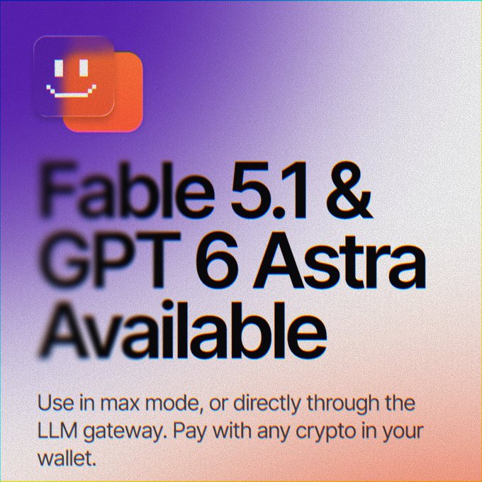 A promotional graphic announces "Fable 5.1 & GPT 6 Astra Available," encouraging users to access these models in max mode or via the LLM gateway and pay with any cryptocurrency from their wallet. The accompanying post reinforces the crypto payment option for inference, tying directly to the image's call-to-action.