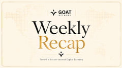 A header/banner image reading 'GOAT Network Weekly Recap' with the tagline 'Toward a Bitcoin-secured Digital Economy' on a cream background with a world map graphic.