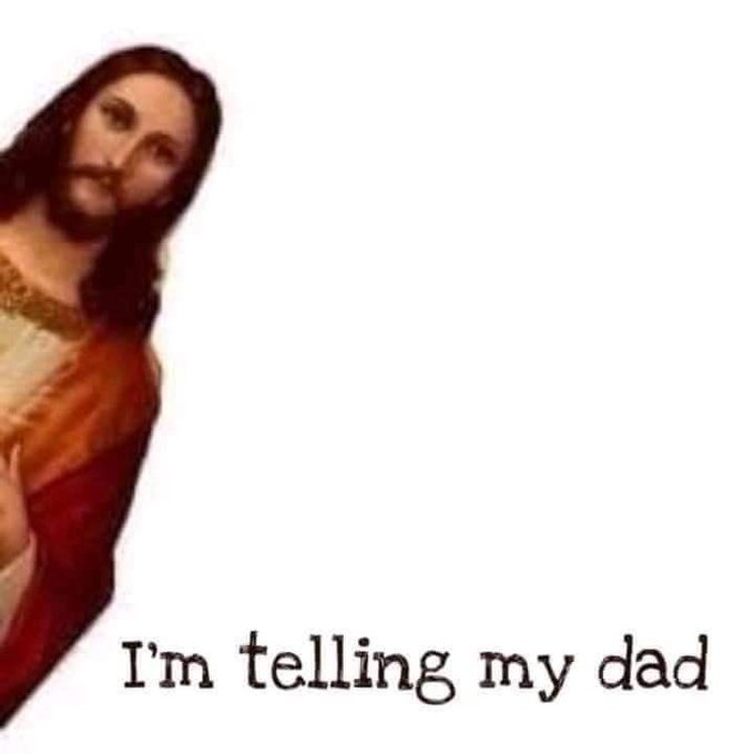 A meme featuring an image of Jesus Christ with the caption 'I'm telling my dad' in a vintage typewriter font.