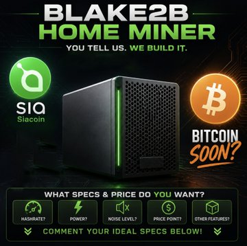 A promotional graphic for a "BLAKE2B HOME MINER" featuring logos for Siacoin and Bitcoin, showcasing a sleek black mining device with the tagline "YOU TELL US. WE BUILD IT." and inviting feedback on hashrate, power, noise level, and price point. The image directly supports the post's call to action, as both encourage the community to share their ideal specifications for a potential Blake2b home mining device, particularly highlighting Siacoin support with a hint at future Bitcoin compatibility.