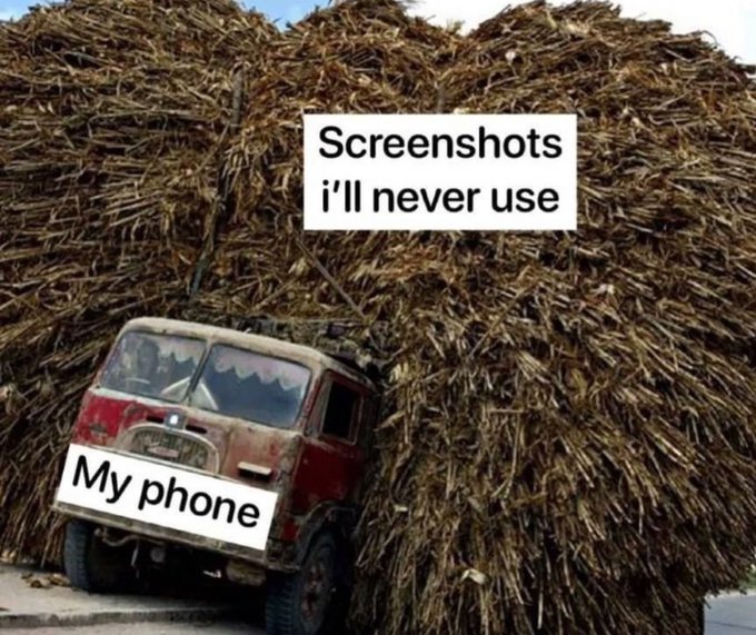 A meme image showing a vehicle buried in a massive pile of hay/straw with text labels 'Screenshots i'll never use' and 'My phone'.