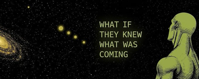 An illustration of a green alien-like figure looking out at a spiral galaxy, with the text 'WHAT IF THEY KNEW WHAT WAS COMING' displayed against a starry background.