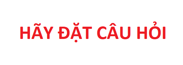 The image displays the Vietnamese phrase "HÃY ĐẶT CÂU HỎI" (meaning "Please ask your question") in bold red text on a white background, serving as a visual prompt that aligns with the post's invitation for users to ask questions about issues they're encountering.