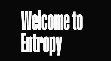 A black screen with bold white text reading 'Welcome to Entropy.'