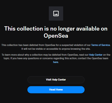 An OpenSea notification page stating "This collection is no longer available on OpenSea" due to a suspected violation of Terms of Service, with buttons to "Visit Help Center" and "Head Home."