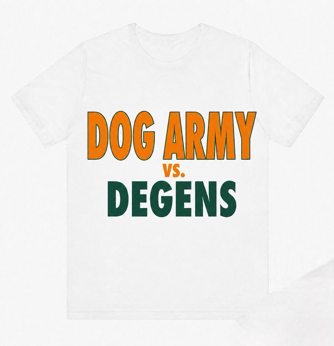 A white t-shirt with bold text reading 'DOG ARMY vs. DEGENS' in orange and green colors.