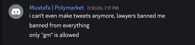 A screenshot of a Discord message from "Mustafa | Polymarket" dated 7/30/26 reads: "i cant even make tweets anymore, lawyers banned me / banned from everything / only 'gm' is allowed" — illustrating the context behind the post's reference to Mustafa's restricted social media activity.