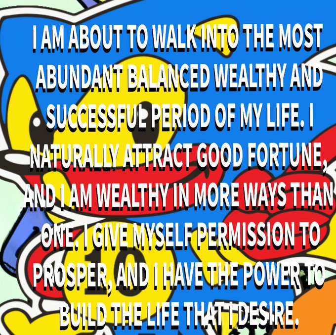 A motivational text overlay on a colorful cartoon background reads: "I AM ABOUT TO WALK INTO THE MOST ABUNDANT BALANCED WEALTHY AND SUCCESSFUL PERIOD OF MY LIFE. I NATURALLY ATTRACT GOOD FORTUNE, AND I AM WEALTHY IN MORE WAYS THAN ONE. I GIVE MYSELF PERMISSION TO PROSPER, AND I HAVE THE POWER TO BUILD THE LIFE THAT I DESIRE."