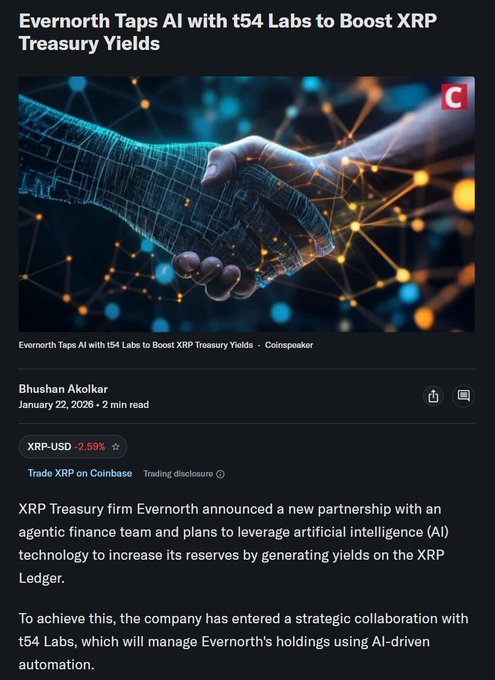 A Coinspeaker article titled "Evernorth Taps AI with t54 Labs to Boost XRP Treasury Yields" reports that XRP Treasury firm Evernorth is partnering with t54 Labs to use AI-driven automation to generate yields on the XRP Ledger, supporting the post's claim of a "head start" in combining Evernorth, t54 AI, and the XRP Ledger.
