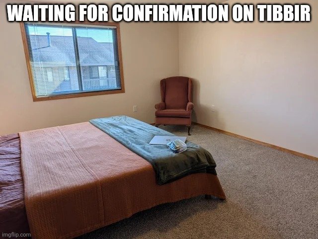 A meme image showing an empty bedroom with a bed, chair, and window, with the caption 'WAITING FOR CONFIRMATION ON TIBBIR' overlaid at the top, watermarked with imgflip.com.