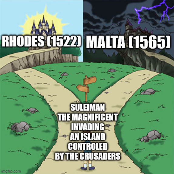 A 'Two Paths' meme depicting Suleiman the Magnificent invading an island controlled by Crusaders, with signs pointing left to Rhodes (1522) and right to Malta (1565).