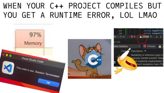 A meme image featuring the text "WHEN YOUR C++ PROJECT COMPILES BUT YOU GET A RUNTIME ERROR, LOL LMAO" alongside screenshots of high memory usage, a "Visual Studio Code" error message saying "This code is ass. Session Terminated.", and 2000 errors.