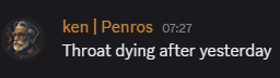 A Discord message from user 'ken | Penros' at 07:27 reading: 'Throat lying after yesterday'.