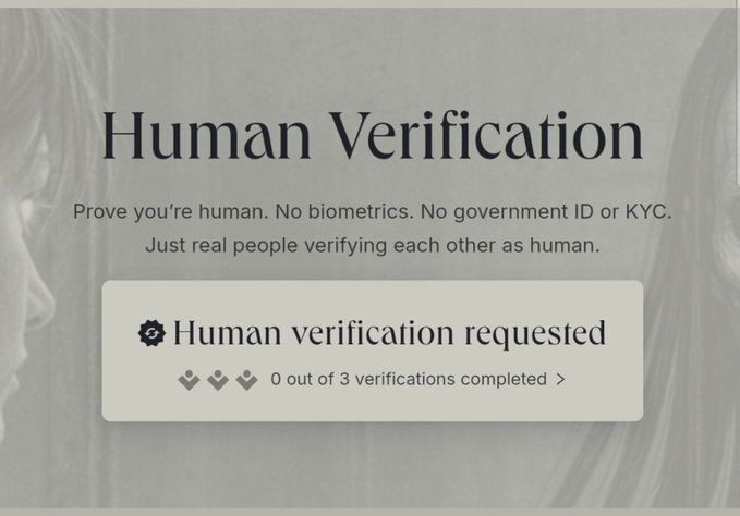 A 'Human Verification' screen stating 'Prove you're human. No biometrics. No government ID or KYC. Just real people verifying each other as human.' with '0 out of 3 verifications completed'.