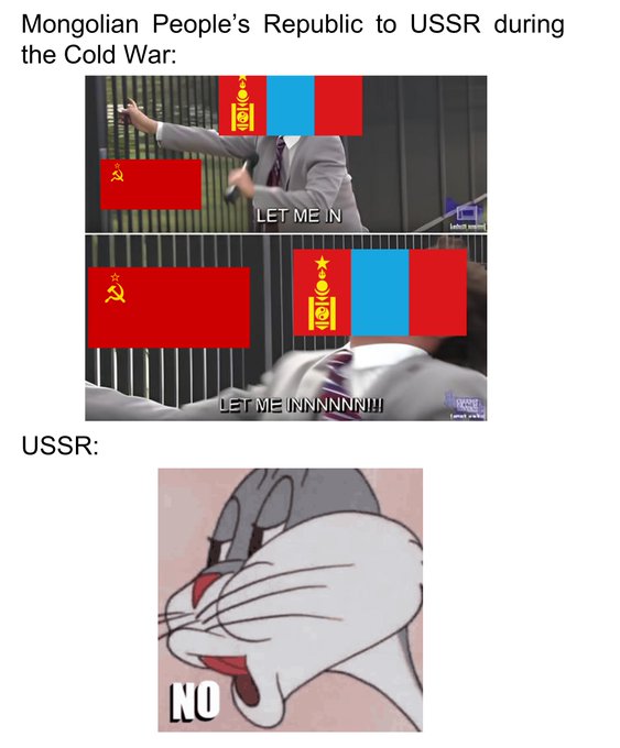 A meme illustrating Cold War-era relations, showing the Mongolian People's Republic (depicted with USSR and Mongolian flags) desperately trying to get the USSR's attention, while the USSR (represented by Bugs Bunny) firmly rejects them with a 'NO.'