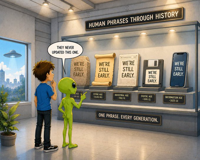 A cartoon illustration of a boy and a green alien in a museum exhibit titled 'HUMAN PHRASES THROUGH HISTORY,' where displays across Stone Age, Industrial Age, Digital Age, and Information Age all show 'WE'RE STILL EARLY,' with the alien commenting 'THEY NEVER UPDATED THIS ONE.'