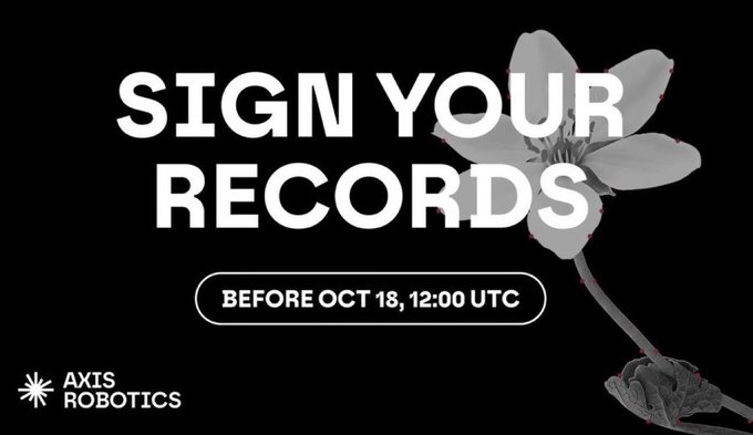 A black promotional graphic from Axis Robotics displays the text 'SIGN YOUR RECORDS' in bold white letters, with a smaller rounded box reading 'BEFORE OCT 18, 12:00 UTC,' set against a white flower on a dark background.