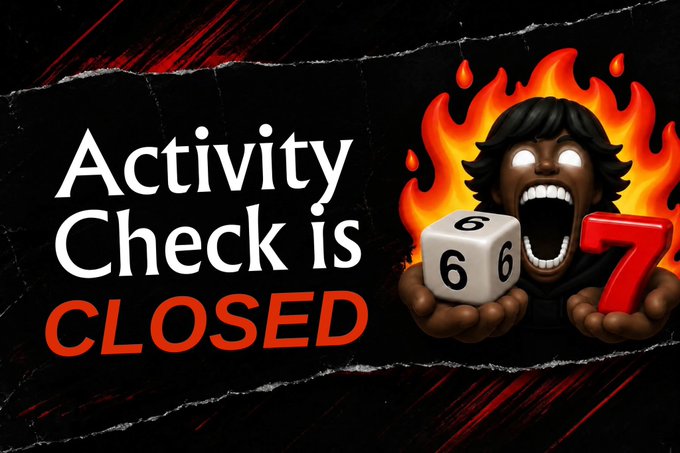 A dark banner with white and red text reading 'Activity Check is CLOSED' next to an illustrated screaming character holding a die showing 6 and the number 7 surrounded by flames.