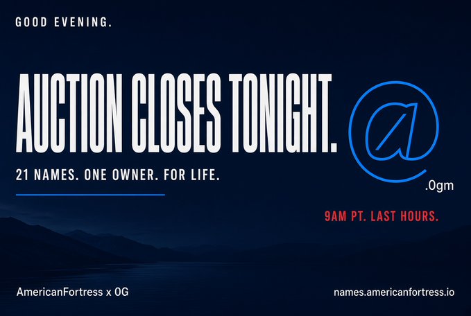 An advertisement reading 'GOOD EVENING. AUCTION CLOSES TONIGHT. 21 NAMES. ONE OWNER. FOR LIFE.' branded with 'AmericanFortress x OG' and the URL 'names.americanfortress.io', noting '9AM PT. LAST HOURS'.