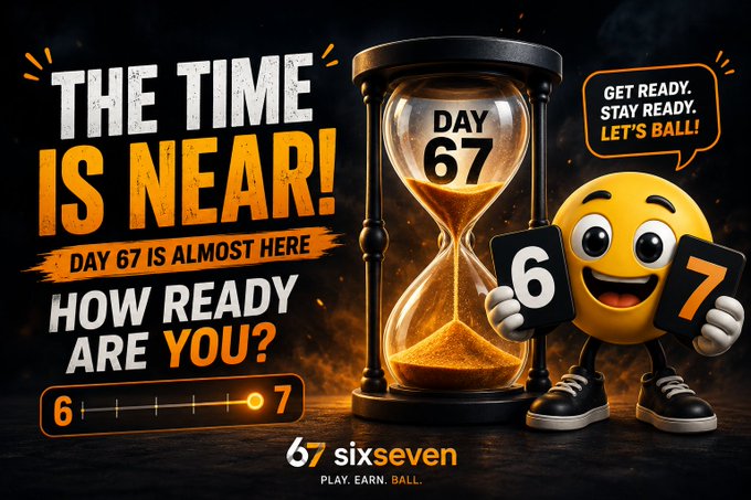 A promotional graphic featuring an hourglass, a yellow emoji-like character holding number cards '6' and '7', and text reading 'THE TIME IS NEAR! DAY 67 IS ALMOST HERE' and '67 sixseven'.