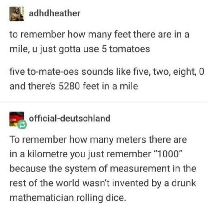A Tumblr post by 'adhheather' explains how to remember feet in a mile using '5 tomatoes' (5, 2, 8, 0 = 5280). A reply by 'official-deutschland' jokes that remembering 1000 meters in a kilometre is easier 'because the system of measurement in the rest of the world wasn't invented by a drunk mathematician rolling dice.'