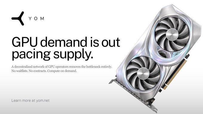 An advertisement for YOM (yom.net) featuring a sleek dual-fan GPU graphics card alongside the bold headline "GPU demand is out pacing supply," promoting their decentralized network of GPU operators as a solution to compute access bottlenecks with no waitlists or contracts.