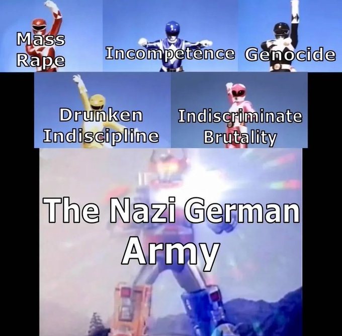 A meme using Power Rangers characters labels them with text such as 'Mass Rape,' 'Incompetence,' 'Genocide,' 'Drunken Indiscipline,' and 'Indiscriminate Brutality,' combining them into an image labeled 'The Nazi German Army.'