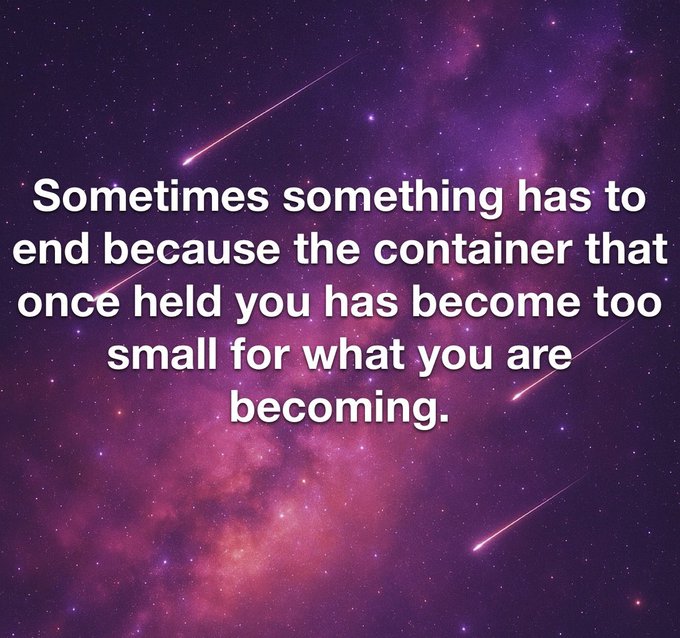 An inspirational quote on a purple cosmic background reading: "Sometimes something has to end because the container that once held you has become too small for what you are becoming."