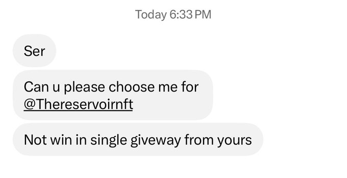 A direct message from someone named "Ser" sent today at 6:33 PM, asking the recipient to choose them for @Thereservoirnft and mentioning they haven't won a single giveaway. The screenshot illustrates how a giveaway winner might be selected through DMs rather than giveaway entries, supporting the claim that winners are chosen from non-giveaway tweets.