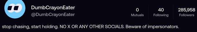 A Twitter profile for 'DumbCrayonEater' (@DumbCrayonEater) with 0 Mutuals, 40 Following, and 285,958 Followers, with the bio text: 'stop chasing, start holding. NO X OR ANY OTHER SOCIALS. Beware of impersonators.'