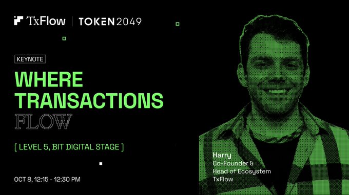 Promotional graphic for a TxFlow keynote at TOKEN2049 featuring Harry, Co-Founder & Head of Ecosystem, speaking "WHERE TRANSACTIONS FLOW" on Oct 8 from 12:15-12:30 PM at Level 5, BIT Digital Stage.